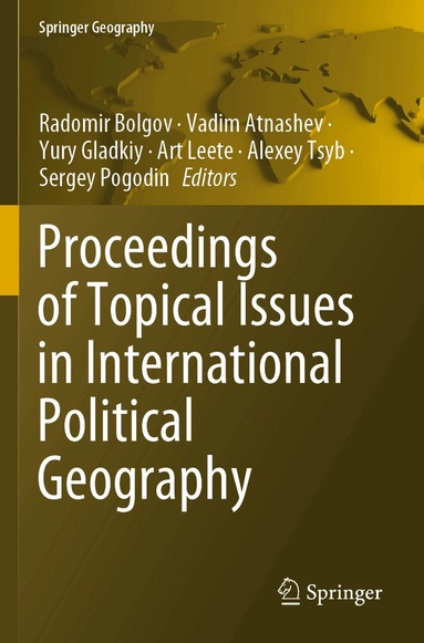 Radomir Bolgov, Vadim Atnashev, Yury Gladkiy, Art Leete, Alexey Tsyb, Sergey Pogodin - Proceedings of Topical Issues in International Political Geography, Häftad