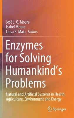 José J. G. Moura, Isabel Moura, Luisa B. Maia, Jose J. G. Moura - Enzymes for Solving Humankind's Problems, Inbunden
