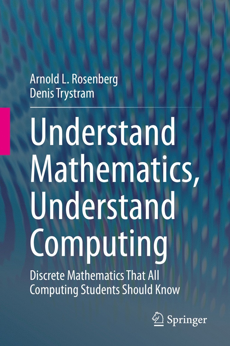 Arnold L. Rosenberg, Denis Trystram - Understand Mathematics, Understand Computing, Inbunden