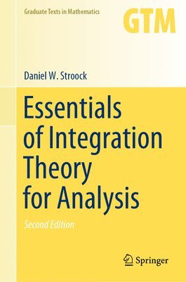 Daniel W. Stroock - Essentials of Integration Theory for Analysis, Inbunden