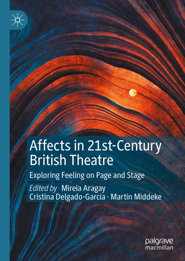 Mireia Aragay, Cristina Delgado-García, Martin Middeke - Affects in 21st-Century British Theatre, Inbunden