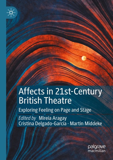 Mireia Aragay, Cristina Delgado-García, Martin Middeke - Affects in 21st-Century British Theatre, Häftad