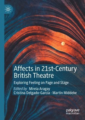 Mireia Aragay, Cristina Delgado-García, Martin Middeke, Cristina Delgado-Garcia - Affects in 21st-Century British Theatre, Häftad
