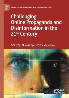 Challenging Online Propaganda and Disinformation in the 21st Century 1