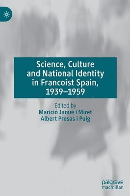 Science, Culture and National Identity in Francoist Spain, 19391959 1