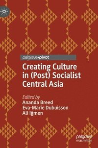 bokomslag Creating Culture in (Post) Socialist Central Asia