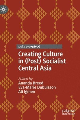 Creating Culture in (Post) Socialist Central Asia 1