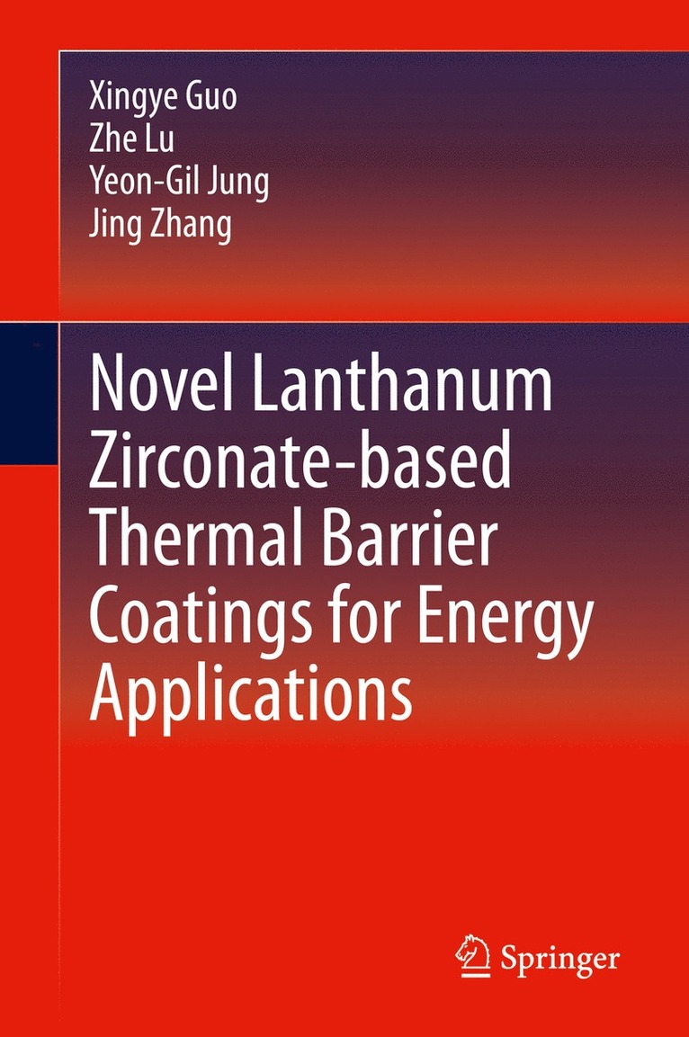 Xingye Guo, Zhe Lu, Yeon-Gil Jung, Jing Zhang - Novel Lanthanum Zirconate-based Thermal Barrier Coatings for Energy Applications, Inbunden