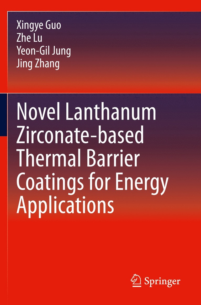 Xingye Guo, Zhe Lu, Yeon-Gil Jung, Jing Zhang - Novel Lanthanum Zirconate-based Thermal Barrier Coatings for Energy Applications, Häftad