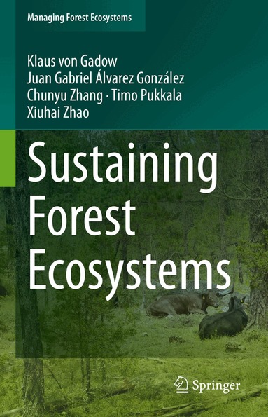 Klaus von Gadow, Juan Gabriel Álvarez González, Chunyu Zhang, Timo Pukkala, Xiuhai Zhao - Sustaining Forest Ecosystems, Inbunden