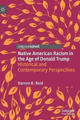 Darren R. Reid - Native American Racism in the Age of Donald Trump, Inbunden