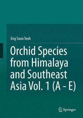 Orchid Species from Himalaya and Southeast Asia Vol. 1 (A - E) 1