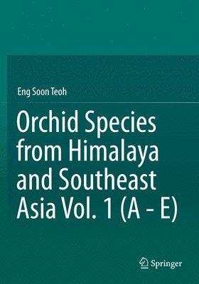 Orchid Species from Himalaya and Southeast Asia Vol. 1 (A - E) 1