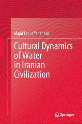 bokomslag Cultural Dynamics of Water in Iranian Civilization