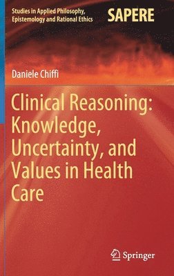 Clinical Reasoning: Knowledge, Uncertainty, and Values in Health Care 1