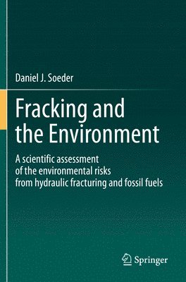 Daniel J. Soeder - Fracking and the Environment, Häftad