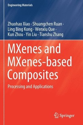 Zhuohao Xiao, Shuangchen Ruan, Ling Bing Kong, Wenxiu Que, Kun Zhou, Yin Liu, Tianshu Zhang - MXenes and MXenes-based Composites, Häftad
