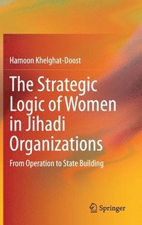 bokomslag The Strategic Logic of Women in Jihadi Organizations