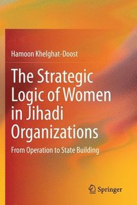 bokomslag The Strategic Logic of Women in Jihadi Organizations