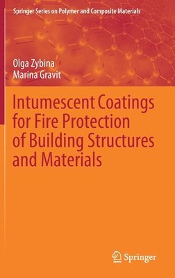Olga Zybina, Marina Gravit - Intumescent Coatings for Fire Protection of Building Structures and Materials, Inbunden