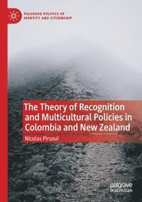 bokomslag The Theory of Recognition and Multicultural Policies in Colombia and New Zealand