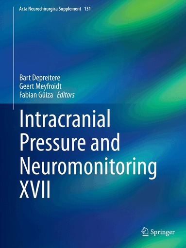 Bart Depreitere, Geert Meyfroidt, Fabian Güiza - Intracranial Pressure and Neuromonitoring XVII, Inbunden