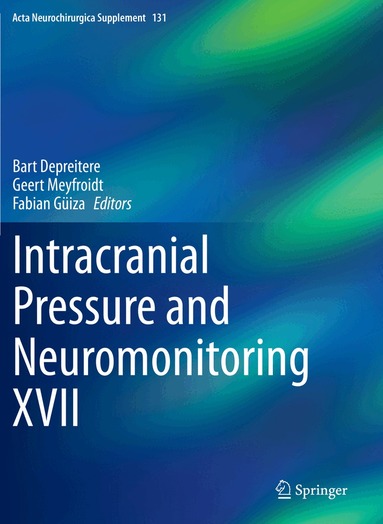 Bart Depreitere, Geert Meyfroidt, Fabian Güiza - Intracranial Pressure and Neuromonitoring XVII, Häftad