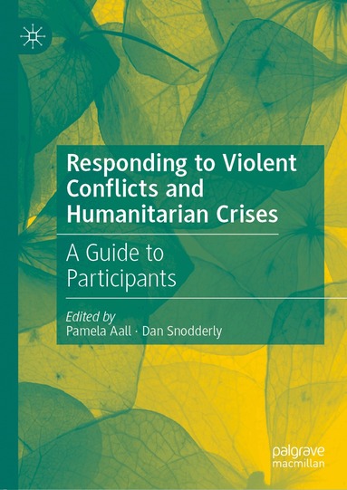 Pamela Aall, Dan Snodderly - Responding to Violent Conflicts and Humanitarian Crises, Inbunden