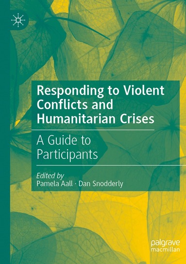 Pamela Aall, Dan Snodderly - Responding to Violent Conflicts and Humanitarian Crises, Häftad