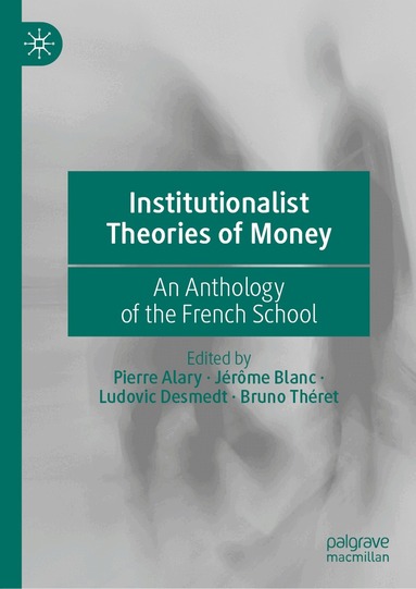 Pierre Alary, Jérôme Blanc, Ludovic Desmedt, Bruno Théret - Institutionalist Theories of Money, Inbunden
