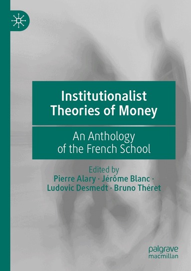 Pierre Alary, Jérôme Blanc, Ludovic Desmedt, Bruno Théret - Institutionalist Theories of Money, Häftad