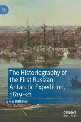 bokomslag The Historiography of the First Russian Antarctic Expedition, 181921