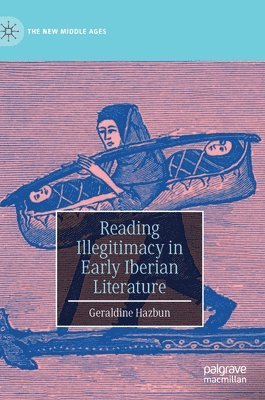 Geraldine Hazbun - Reading Illegitimacy in Early Iberian Literature, Inbunden