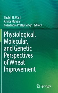 bokomslag Physiological, Molecular, and Genetic Perspectives of Wheat Improvement