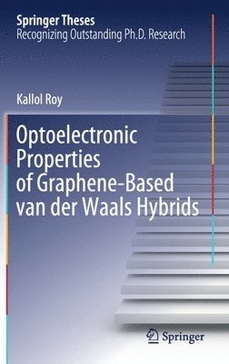 Kallol Roy - Optoelectronic Properties of Graphene-Based van der Waals Hybrids, Inbunden