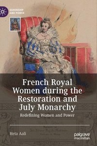 bokomslag French Royal Women during the Restoration and July Monarchy