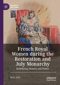 bokomslag French Royal Women during the Restoration and July Monarchy