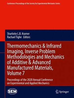 Thermomechanics & Infrared Imaging, Inverse Problem Methodologies and Mechanics of Additive & Advanced Manufactured Materials, Volume 7 1