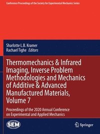 bokomslag Thermomechanics & Infrared Imaging, Inverse Problem Methodologies and Mechanics of Additive & Advanced Manufactured Materials, Volume 7