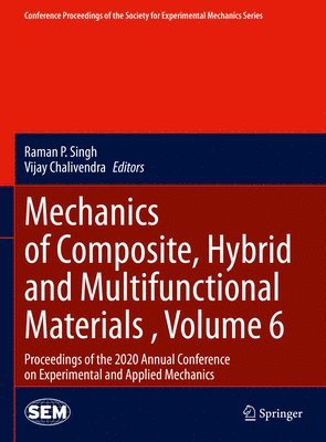 Mechanics of Composite, Hybrid and Multifunctional Materials , Volume 6 1