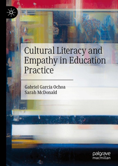 Gabriel García Ochoa, Sarah McDonald - Cultural Literacy and Empathy in Education Practice, Inbunden