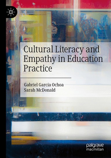 Gabriel García Ochoa, Sarah McDonald - Cultural Literacy and Empathy in Education Practice, Häftad