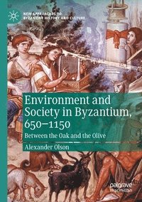 bokomslag Environment and Society in Byzantium, 650-1150