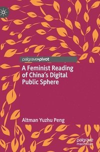 bokomslag A Feminist Reading of Chinas Digital Public Sphere