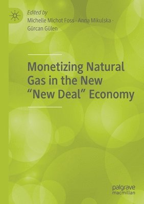 bokomslag Monetizing Natural Gas in the New 'New Deal' Economy