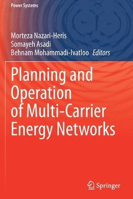 Morteza Nazari-Heris, Somayeh Asadi, Behnam Mohammadi-Ivatloo - Planning and Operation of Multi-Carrier Energy Networks, Häftad
