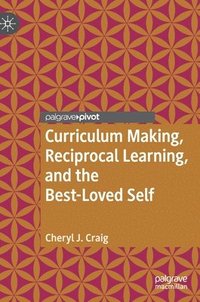 bokomslag Curriculum Making, Reciprocal Learning, and the Best-Loved Self