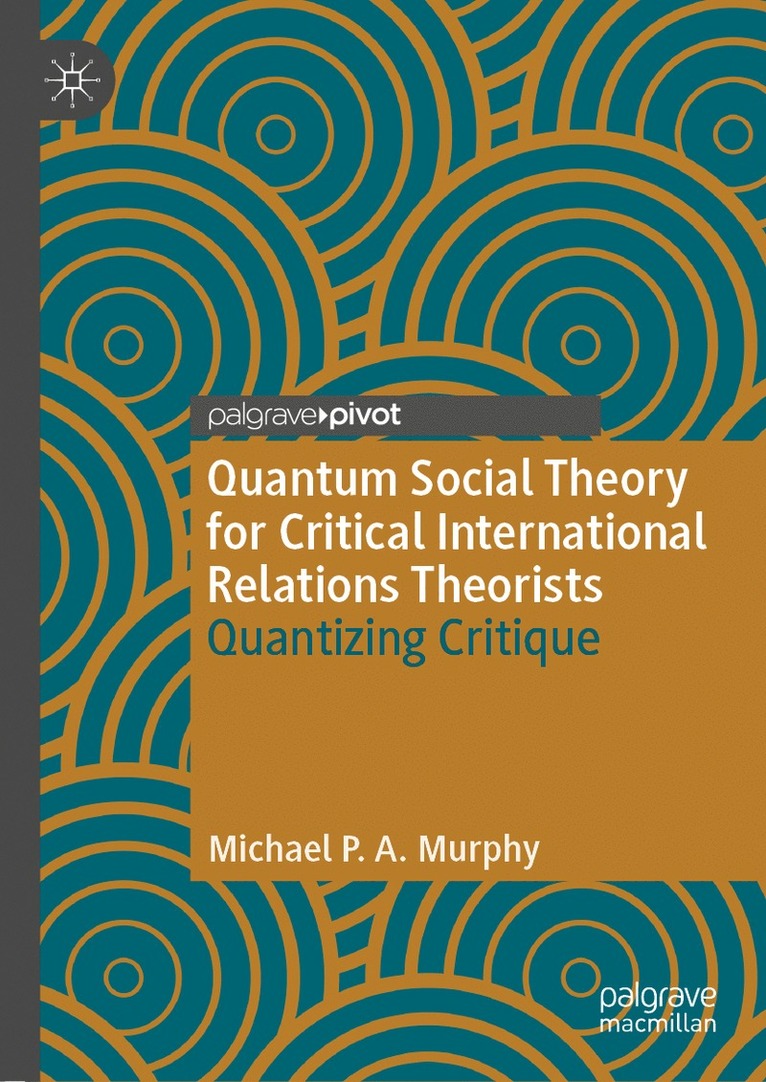 Michael P. A. Murphy, Michael P. a. Murphy - Quantum Social Theory for Critical International Relations Theorists, Inbunden