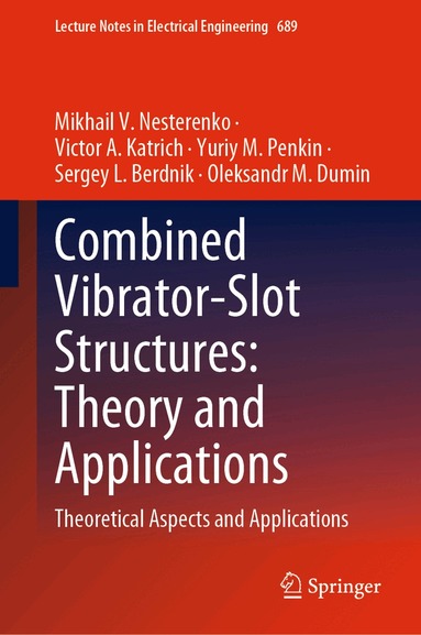 Mikhail V. Nesterenko, Victor A. Katrich, Yuriy M. Penkin, Sergey L. Berdnik, Oleksandr M. Dumin - Combined Vibrator-Slot Structures: Theory and Applications, Inbunden