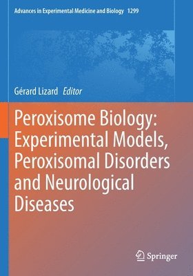 Peroxisome Biology: Experimental Models, Peroxisomal Disorders and Neurological Diseases 1